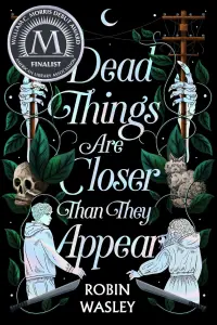 Dead-Things-are-Closer-Than-They-Appear-by-Robin-Wasley